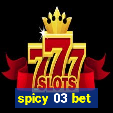 spicy 03 bet